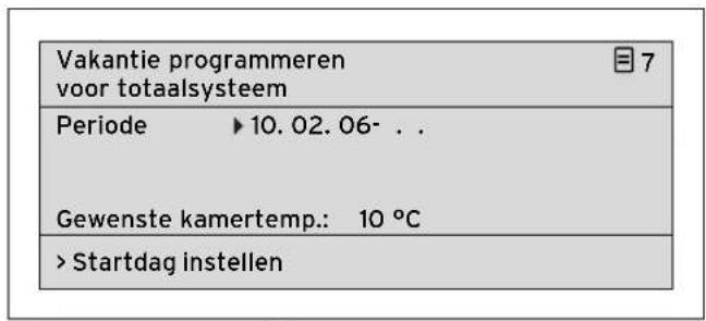 Vakantie programmeren voor totaalsysteem 7 Periode ▶ 10. 02. 06- . . Gewenste kamertemp.: 10 °C > Startdag instellen