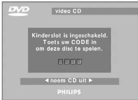 DVD video CD Kinderslot is ingeschakeld. Toets uw CODE in om deze disc te spelen. □□□□ ← neem CD uit ▶ PHILIPS
