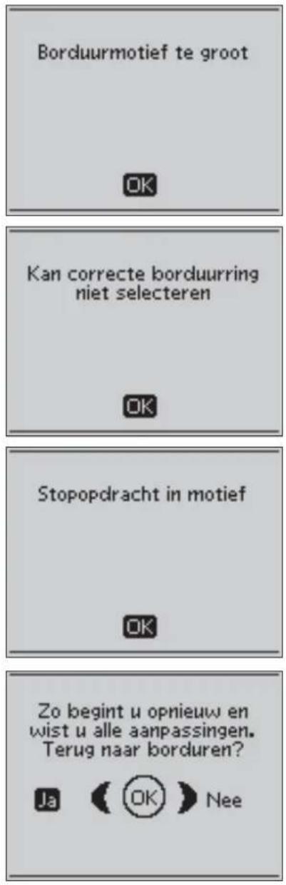 Borduurmotief te groot OK Kan correcte borduurring niet selecteren OK Stopopdracht in motief OK Zo begint u opnieuw en wist u alle aanpassingen. Terug naar borduren? Ja (OK) Nee