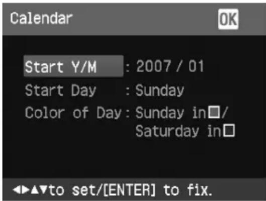 Calendar Start Y/M : 2007 / 01 Start Day : Sunday Color of Day: Sunday in□/ Saturday in□ ◀▶▲▼to set/[ENTER] to fix.