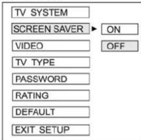 TV SYSTEM SCREEN SAVER ▶ ON VIDEO OFF TV TYPE PASSWORD RATING DEFAULT EXIT SETUP