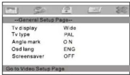 --General Setup Page-- Tv display Wide Tv type PAL Angle mark O N Osd lang ENG Screensaver OFF Go to Video Setup Page