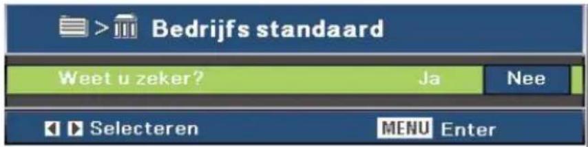 > Bedrijfs standaard Weet u zeker? Ja Nee Selecteren MENU Enter