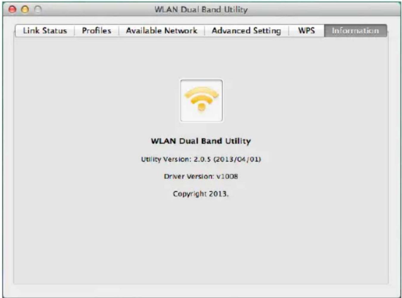 WLAN Dual Band Utility Link Status Profiles Available Network Advanced Setting WPS Information WLAN Dual Band Utility Utility Version: 2.0.5 (2013/04/01) Driver Version: v1008 Copyright 2013.