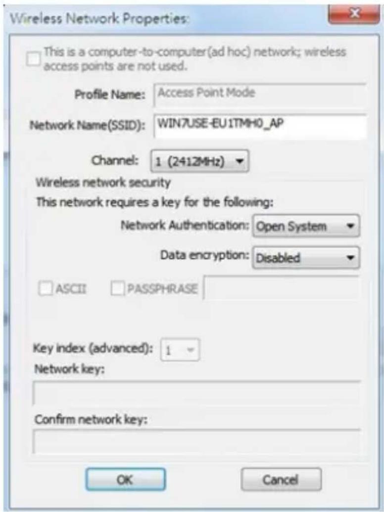 Wireless Network Properties: This is a computer-to-computer(ad hoc) network; wireless access points are not used. Profile Name: Access Point Mode Network Name(SSID): WIN7USE-EU1TMH0_AP Channel: 1 (2412MHz) Wireless network security This network requires a key for the following: Network Authentication: Open System Data encryption: Disabled ASCII PASSPHRASE Key index (advanced): 1 Network key: Confirm network key: OK Cancel