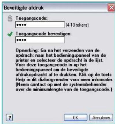 Beveiligde afdruk Toegangscode: •••• • (4-10 tekers) Toegangscode bevestigen: •••• Opmerking: Ga na het verzenden van de opdracht naar het bedieningspaneel van de printer en selecteer de opdracht in de lijst. Voer deze toegangscode in op het bedieningspaneel om de beveiligde afdrukopdracht af te drukken. Klik op de toets Help in dit dialogyenster voor meer informatie. (Neem contact op met de systeembeheerde over de minimumlengte van de toegangscode.) ? OK Annuleren