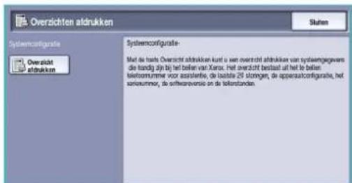 Overzichten aldrukken Systemconfiguratie Overzicht afdrukken Systemconfiguratie- Mat de taats Overzicht aldrukken kunt u een overzicht aldrukken van systemgegevens die handig zijn bij het belien van Xerox. Het overzicht bestaat uit het te belien. telekomumme voor assistente, de baalsie 29 storgen, de apparaatconfiguratie, het sellekumme, de softwareversie en de tekerstanden.