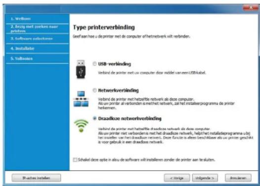 1. Verloos 2. Bezig met zoeken naar printers 3. Software selectorer 4. Installate 5. Volksies Type printerverbinding Geef aan hoe u de printer net de computer of hetnetwerk uit verbonden. USB-verbinding Verbind de printer met uw computer door middel van een USB-kabel. Netwerkverbinding Verbind de pr…