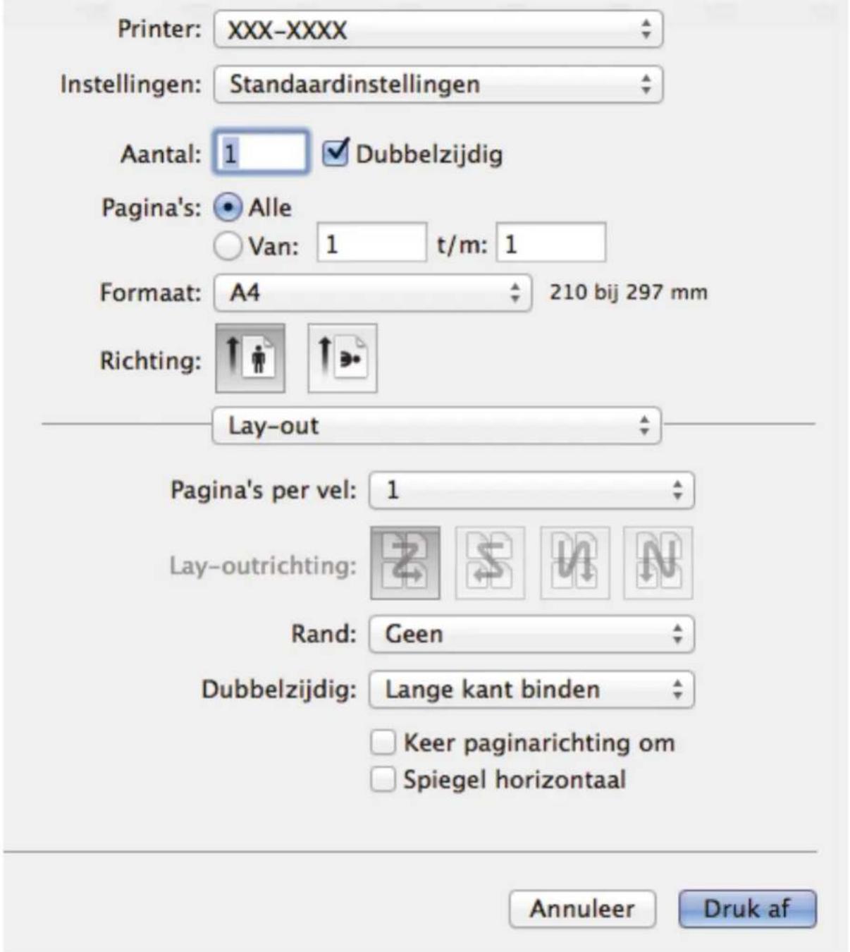 Printer: XXX-XXXX Instellingen: Standaardinstellingen Aantal: 1 ✓ Dubbelzijdig Pagina's: Alle Van: 1 t/m: 1 Formaat: A4 210 bij 297 mm Richting: Lay-out Pagina's per vel: 1 Lay-outrichting: Rand: Geen Dubbelzijdig: Lange kant binden Keer paginarichting om Spiegel horizontaal Annuleer Druk af