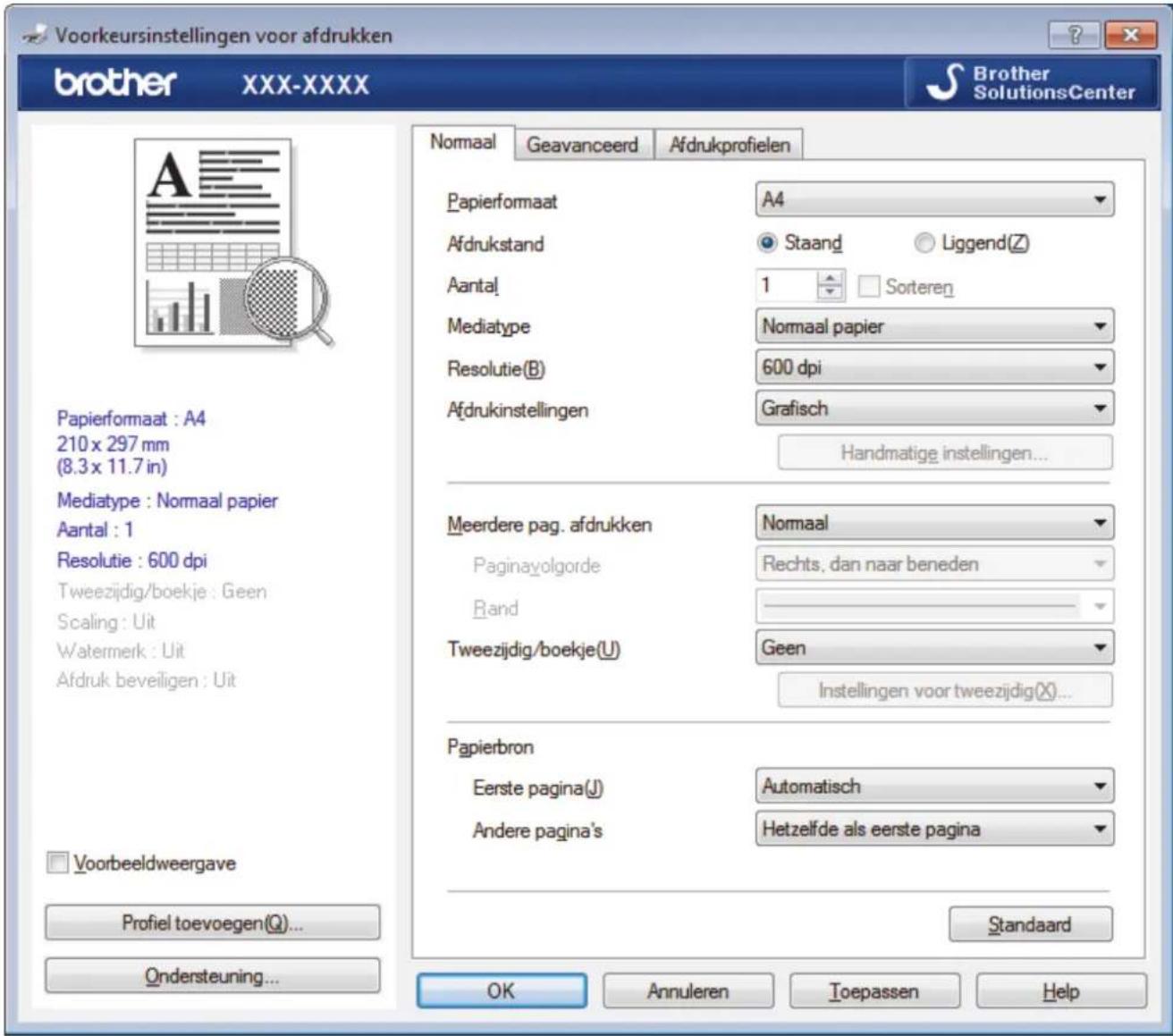 Voorkeursinstellingen voor afdrukken brother XXX-XXXX Brother SolutionsCenter A Papierformaat : A4 210 x 297 mm (8.3 x 11.7 in) Mediatype : Normaal papier Aantal : 1 Resolutie : 600 dpi Tweezijdig/boekje : Geen Scaling : Uit Watermerk : Uit Afdruk beveiligen : Uit □ Voorbeeldweergave Profiel toevoegen(Q)... Ondersteuning... Normaal Geavanceerd Afdrukprofielen Papierformaat A4 Afdrukstand Staand Liggend(Z) Aantal 1 Sorteren Mediatype Normaal papier Resolutie(B) 600 dpi Afdrukinstellingen Grafisch Handmatige instellingen... Meerdere pag. afdrukken Normaal Paginayolgorde Rechts, dan naar beneden Rand Tweezijdig/boekje(U) Geen Instellingen voor tweezijdig(X)... Papierbron Eerste pagina(J) Automatisch Andere pagina's Hetzelfde als eerste pagina Standaard OK Annuleren Toepassen Help