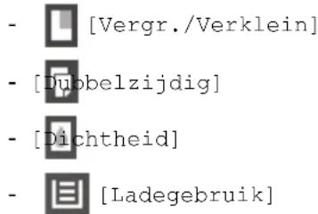- [Vergr./Verklein] - [Dubelzijdig] - [Dichtheid] - [Ladegebruik]