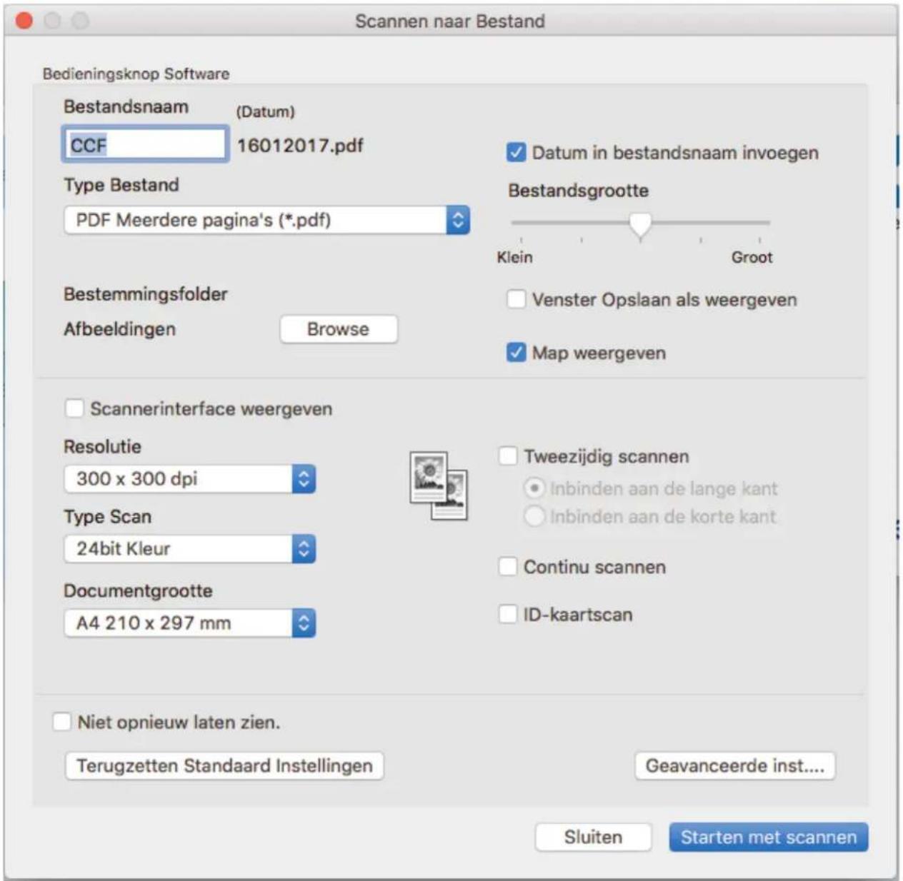 Scannen naar Bestand Bedieningsknop Software Bestandsnaam (Datum) CCF 16012017.pdf Typem Bestand PDF Meerdere pagina's (*.pdf) Bestemmingsfolder Afbeeldingen Browse Datum in bestandsnaam invoegen Bestandsgrootte Klein Groot Venster Opslaan als weergeven Map weergeven Scannerinterface weergeven Resolutie 300 x 300 dpi Type Scan 24bit Kleur Documentgrootte A4 210 x 297 mm Tweezijdig scannen Inbinden aan de lange kant Inbinden aan de korte kant Continu scannen ID-kaartscan Niet opnieuw laten zien. Terugzetten Standaard Instellingen Geavanceerde inst.... Sluiten Starten met scannen