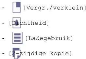 - [Vergr./verklein] - [Dichtheid] - [Ladegebruik] - [2-zijdige kopie]