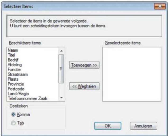 Selecteer Items Selecteer de items in de gewenste volgorde. U kunt een scheidingsteken invoegen tussen de items. Beschikbare items Naam Titel Bedrijf Afdeling Functie Straatnaam Plaats Provincie Postcode Land/Regio Telefoonnummer Zaak Geselecteerde items Toevoegen >> << Weghalen Deelteken Komma Tab OK Annuleren