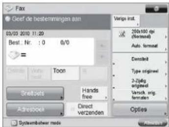 Fax Geef de bestemmingen aan 03/03 2010 11:20 Best. Nr. : 0 0/0 = Derivate Verat Toon Srettoets Hands free Direct verzenden Adresboer Opties Verige inst. 200x100 dpi (Normel) Auto format Denskelt Type originel 2-Zigd originel Versch. orig. formaten Systembeher mode