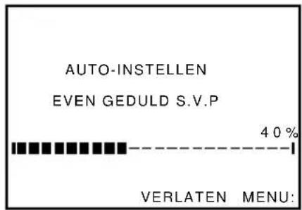 AUTO-INSTELLEN EVEN GEDULD S.V.P 40 % VERLATEN MENU: