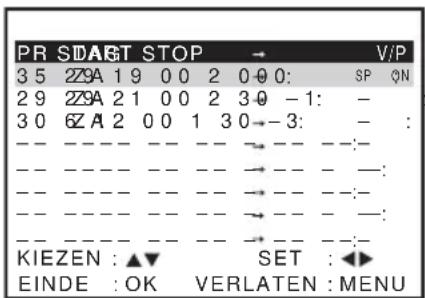 PR SIDAGT STOP → V/P 3 5 2ZA 1 9 0 0 2 0 0 0: SP QN 2 9 2ZA 2 1 0 0 2 3 0 -1: - 3 0 6ZA 2 0 0 1 3 0→-3: - : -- -- -- -- -- → -- -- :- -- -- -- -- -- → -- -- :- -- -- -- -- -- → -- -- :- -- -- -- -- -- → -- -- :- KIEZEN : ▲▼ SET : ◀► EINDE : OK VERLATEN : MENU