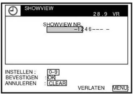 SHOWVIEW 28.9 VR SHOWVIEW NR. -1 2 4 6 ---- - INSTELLEN : 0-9 BEVESTIGEN : OK ANNULEREN : CLEAR VERLATEN MENU