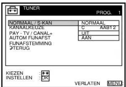 TUNER PROG. 1 NORMAAL / S-KAN NORMAAL KANAALKEUZE C AAB12 PAY - TV / CANAL+ AUTOM FIJNAFST FIJNAFSTEMMING >TERUG UIT AAN KIEZEN :++ INSTELLEN :OK VERLATEN MENU: