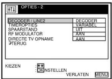 OPTIES - 2 DECODER / LINE2 TIMEROPTIES SPAARSTAND RF MODULATOR DIRECTE TV OPNAME TERUG DECODER VARIABEL UIT AAN AAN KIEZEN : + + : OK NSTELLEN VERLATEN MENU