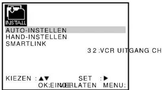 INSTALL AUTO-INSTELLEN HAND-INSTELLEN SMARTLINK 32 :VCR UITGANG CH KIEZEN : ▲▼ SET :► OK:EINDELRATEN MENU: