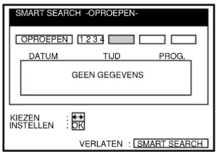 SMART SEARCH -OPROEPEN- OPROEPEN 1 2 3 4 DATUM TIJD PROG. GEEN GEGEVENS KIEZEN : + + INSTELLEN : OK VERLATEN : SMART SEARCH