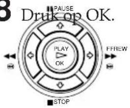 3 Druk op OK. ■ PAUSE PLAY OK ■ STOP FFREW