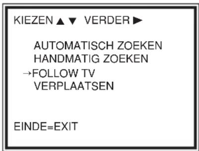 KIEZEN ▲ ▼ VERDER ▶ AUTOMATISCH ZOEKEN HANDMATIG ZOEKEN →FOLLOW TV VERPLAATSEN EINDE=EXIT