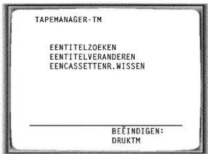 TAPEMANAGER-TM EENTITELZOEKEN EENTITELVERANDEREN EENCASSETTENR.WISSEN BEËINDIGEN: DRUKTM