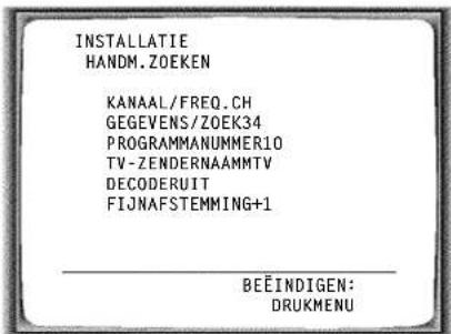 INSTALLATIE HANDM.ZOEKEN KANAAL/FREQ.CH GEGEVENS/ZOEK34 PROGRAMMANUMMER10 TV-ZENDERNAAMMTV DECODERUIT FIJNAFSTEMMING+1 BEËINDIGEN: DRUKMENU