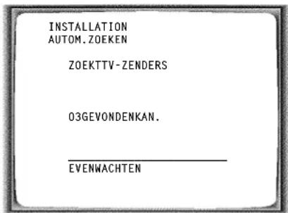 INSTALLATION AUTOM.ZOEKEN ZOEKTTV-ZENDERS 03GEVONDENKAN. EVENWACHTEN