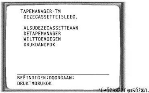 TAPEMANAGER-TM DEZECASSETTEISLEEG. ALSUDEZECASSETTEAAN DETAPEMANAGER WILTTOEVOEGEN DRUKDANOPOK BEEINDIGEN:DOORGAAN: DRUKTMDRUKOK