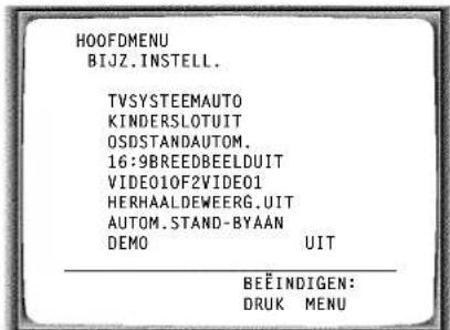 HOOFDMENU BIJZ.INSTELL. TVSYSTEEMAUTO KINDERSLOTUIT OSDSTANDAUTOM. 16:9BREEDBEELDUIT VIDEO10F2VIDEO1 HERHAALDEWEERG.UIT AUTOM.STAND-BYAAN DEMO UIT BEËINDIGEN: DRUK MENU