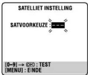 SATELLIET INSTELLING SATVOORKEUZE : [0-9] → [OK] : TEST [MENU] : EINDE