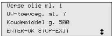 Verse olie ml. 1 UU-toevoeg. ml. 7 Koudemiddel g. 500 ENTER-OK STOP-EXIT