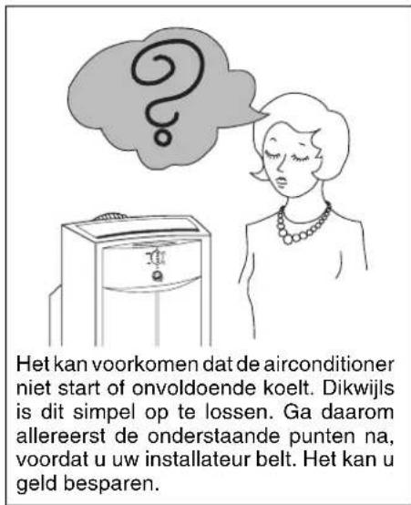 Het kan voorkomen dat de airconditioner niet start of onvoldoende koelt. Dikwijls is dit simpel op te lossen. Ga daarom allereerst de onderstaande punten na, voordat u uw installateur belt. Het kan u geld besparen.