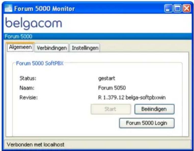 Forum 5000 Monitor belgacom Forum 5000 Algemeen Verbindingen Instellingen Forum 5000 SoftPBX Status: gestart Naam: Forum 5050 Revisie: R 1.379.12 belga-softpbxwin Start Beeindigen Forum 5000 Login Verbonden met localhost