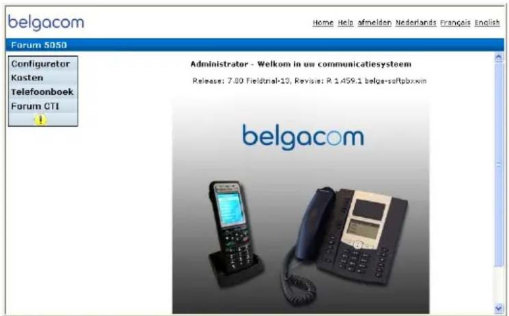 belgacom Home Help afmelden Nederlands Français English Forum 5050 Configurator Kosten Telefoonboek Forum CTI Administrator - Welkom in uw communicatiesysteem Release: 7.00 Fieldtrial-13, Revisie: R.1459.1 belge-softpbxwin belgacom