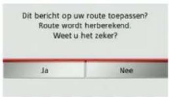 Dit bericht op uw route toepassen? Route wordt herberekend. Weet u het zeker? Ja Nee