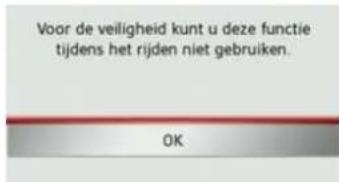 Voor de veiligheid kunt u deze functie tijdens het rijden niet gebruiken. OK