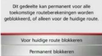 Dit gedeelte kan permanent voor alle toekomstige routeberekeningen worden geblokkeerd, of alleen voor de huidige route. Voor huidige route blokkeren Permanent blokkeren