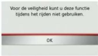 Voor de veiligheid kunt u deze functie tijdens het rijden niet gebruiken. OK