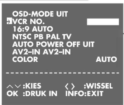 OSD-MODE UIT VCR NO. 16:9 AUTO NTSC PB PAL TV AUTO POWER OFF UIT AV2-IN AV2-IN COLOR AUTO ^^:KIES < > :WISSEL OK :DRUK IN INFO:EXIT