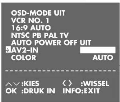 OSD-MODE UIT VCR NO. 1 16:9 AUTO NTSC PB PAL TV AUTO POWER OFF UIT AV2-IN COLOR AUTO ^∨ :KIES OK :DRUK IN < > :WISSEL INFO:EXIT
