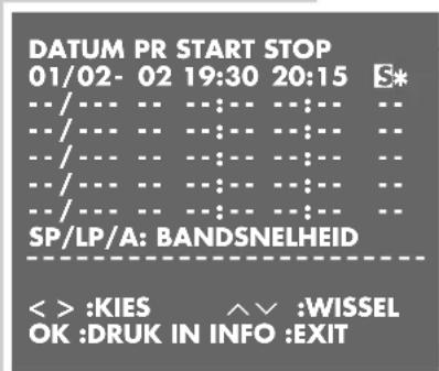 DATUM PR START STOP 01/02- 02 19:30 20:15 S* -- / -- -- :-- -- :- -- / -- -- :-- -- :- -- / -- -- :-- -- :- -- / -- -- :-- -- :- -- / -- -- :-- -- :- SP/LP/A: BANDSNELHEID < > :KIES ∧ ∨ :WISSEL OK :DRUK IN INFO :EXIT