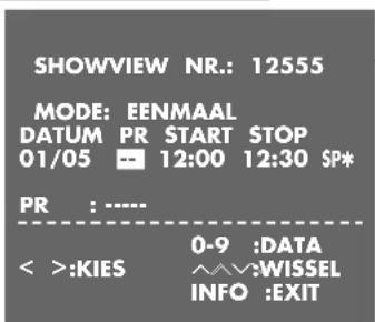 SHOWVIEW NR.: 12555 MODE: EENMAAL DATUM PR START STOP 01/05 - 12:00 12:30 SP* PR : ---- < >:KIES 0-9 :DATA ^^^WISSEL INFO :EXIT