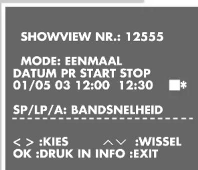 SHOWVIEW NR.: 12555 MODE: EENMAAL DATUM PR START STOP 01/05 03 12:00 12:30 * SP/LP/A: BANDSNELHEID < > :KIES ^ ∨ :WISSEL OK :DRUK IN INFO :EXIT