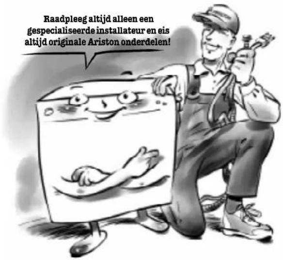 Raadpleeg altijd alleen een gespecialiseerde installateur en eis altijd originale Ariston onderdelen!