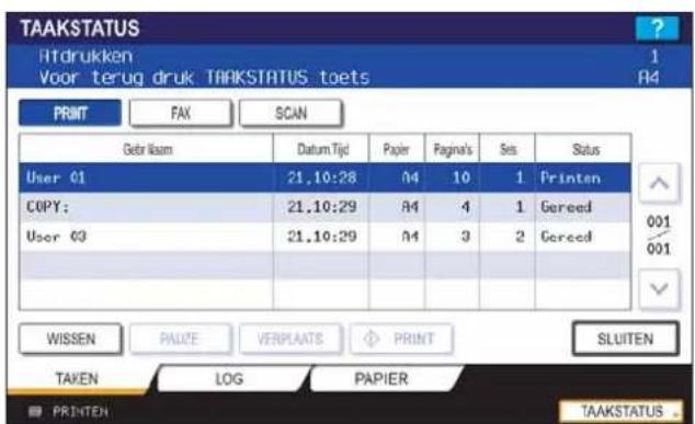 TAAKSTATUS Hfdrukken Voor terug druk TAAKSTATUS toets 1 A4 PRINT FAX(SCAN) Gefri Isam Datum Tijd Papier Fagina's Sets Status User 01 21.10:28 A4 10 1 Printen COPY: 21.10:29 A4 4 1 Gereed User 03 21.10:29 A4 3 2 Gereed WISSEN PALZE VERPLAATS PRINT SLUITEN TAKEN(LOG PAPIER TAAKSTATUS... PRINTEN