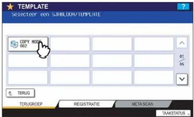 TEMPLATE Selecteer een SJRBLUON/TEMPLATE COPY MODE 002 01 05 TERUG TERUGROEP REGISTRATIE META SCAN TAAKSTATUS .